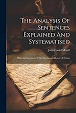 The Analysis Of Sentences Explained And Systematised: With An Exposition Of The Fundamental Laws Of Syntax 