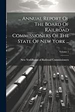 ... Annual Report Of The Board Of Railroad Commissioners Of The State Of New York ...; Volume 1 