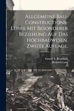 Allgemeine Bau-Constructions-Lehre mit besonderer Beziehung auf das Hochbauwesen. Zweite Auflage.