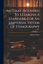 An Essay Intended To Establish A Standard For An Universal System Of Stenography 