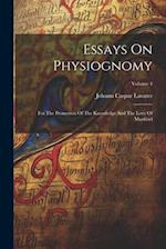 Essays On Physiognomy: For The Promotion Of The Knowledge And The Love Of Mankind; Volume 4 