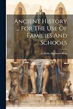 Ancient History ... For The Use Of Families And Schools 