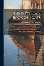 The Boy's Own Book Of Boats: Including Vessels Of Every Rig And Size To Be Found Floating On The Waters In All Parts Of The World 