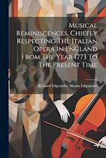Musical Reminiscences, Chiefly Respecting The Italian Opera In England From The Year 1773 To The Present Time 
