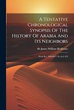 A Tentative Chronological Synopsis Of The History Of Arabia And Its Neighbors: From B.c. 500,000(?) To A.d. 679 