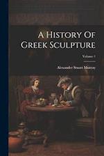 A History Of Greek Sculpture; Volume 1 