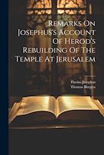 Remarks On Josephus's Account Of Herod's Rebuilding Of The Temple At Jerusalem 