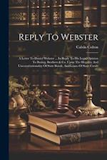 Reply To Webster: A Letter To Daniel Webster ... In Reply To His Legal Opinion To Baring, Brothers & Co. Upon The Illegality And Unconstitutionality O