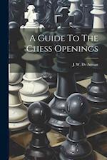 A Guide To The Chess Openings 