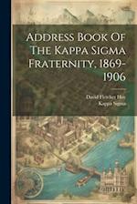 Address Book Of The Kappa Sigma Fraternity, 1869-1906 