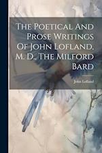 The Poetical And Prose Writings Of John Lofland, M. D., The Milford Bard 