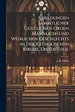 Abbildungen sammtlicher geistlichen Orden männlich- und weiblichen Geschlechts in der Katholischen Kirche, Erster Theil