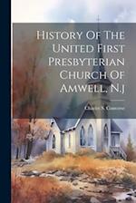 History Of The United First Presbyterian Church Of Amwell, N.j 