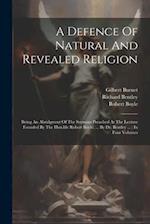 A Defence Of Natural And Revealed Religion: Being An Abridgment Of The Sermons Preached At The Lecture Founded By The Hon.ble Robert Boyle, ... By Dr.