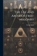 The Use And Abuse Of Free-masonry 