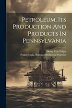 Petroleum, Its Production And Products In Pennsylvania 