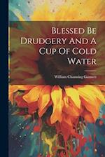 Blessed Be Drudgery And A Cup Of Cold Water 