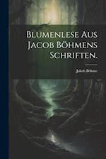 Blumenlese aus Jacob Böhmens Schriften.