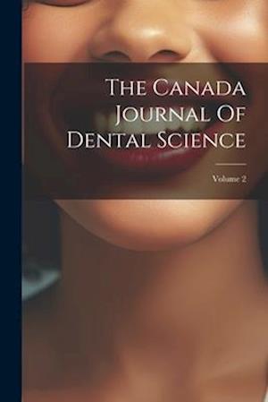 The Canada Journal Of Dental Science; Volume 2