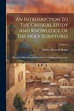 An Introduction To The Critical Study And Knowledge Of The Holy Scriptures: Illustrated With Maps And Fac-similes Of Biblical Manuscripts; Volume 1 