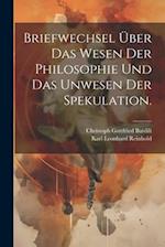 Briefwechsel über das Wesen der Philosophie und das Unwesen der Spekulation.