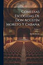 Comedias Escogidas De Don Agustín Moreto Y Cabaña; Volume 1