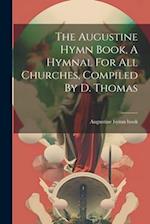 The Augustine Hymn Book, A Hymnal For All Churches, Compiled By D. Thomas 