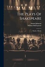 The Plays Of Shakspeare: Hamlet. Othello 
