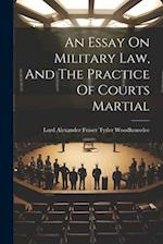 An Essay On Military Law, And The Practice Of Courts Martial 