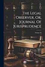 The Legal Observer, Or, Journal Of Jurisprudence; Volume 16 