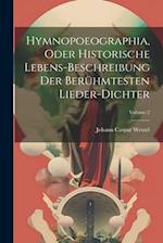Hymnopoeographia, Oder Historische Lebens-beschreibung Der Berühmtesten Lieder-dichter; Volume 2 