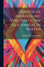 Praktische Abhandlung von dem guten Geschmacke in Briefen