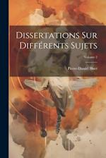 Dissertations Sur Différents Sujets; Volume 2
