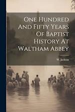 One Hundred And Fifty Years Of Baptist History At Waltham Abbey 