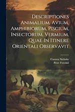 Descriptiones Animalium, Avium, Amphibiorum, Piscium, Insectorum, Vermium, Quae In Itinere Orientali Observavit 