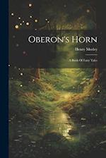 Oberon's Horn: A Book Of Fairy Tales 