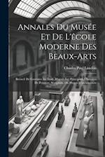 Annales Du Musée Et De L'êcole Moderne Des Beaux-arts: Recueil De Gravures Au Trait, D'après Les Principaux Ouvrages De Peinture, Sculpture, Ou Projet