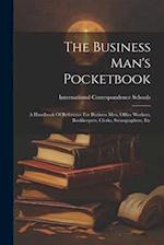 The Business Man's Pocketbook: A Handbook Of Reference For Business Men, Office Workers, Bookkeepers, Clerks, Stenographers, Etc 