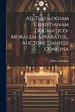 Ad Theologiam Christianam Dogmatico-moralem Apparatus... Auctore Daniele Concina