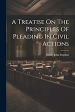 A Treatise On The Principles Of Pleading In Civil Actions 