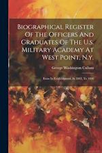 Biographical Register Of The Officers And Graduates Of The U.s. Military Academy At West Point, N.y.: From Its Establishment, In 1802, To 1890 
