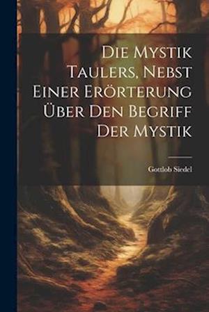 Die Mystik Taulers, Nebst Einer Erörterung Über Den Begriff Der Mystik