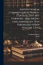 Institutionum commentarius primus-[tertius] Text mit Vorwort, Erklärung und Anhängen von Ferdinand Kniep Volume 3, pt.1
