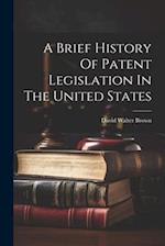 A Brief History Of Patent Legislation In The United States 