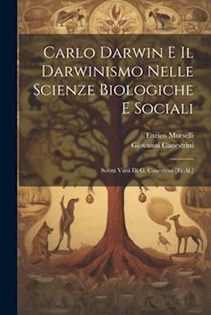 Carlo Darwin E Il Darwinismo Nelle Scienze Biologiche E Sociali