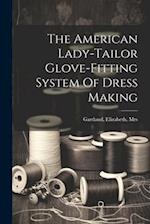 The American Lady-tailor Glove-fitting System Of Dress Making 