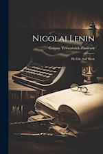 Nicolai Lenin: His Life And Work 