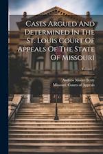 Cases Argued And Determined In The St. Louis Court Of Appeals Of The State Of Missouri; Volume 2 