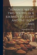 Adventures Of Two Youths In A Journey To Egypt And The Holy Land 