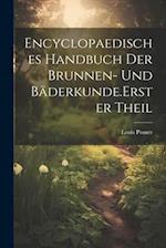 Encyclopaedisches Handbuch der Brunnen- und Bäderkunde. Erster Theil